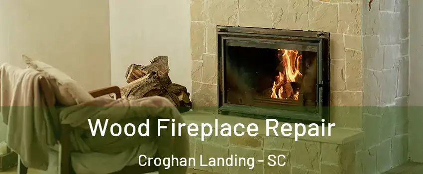 Wood Fireplace Repair Croghan Landing - SC