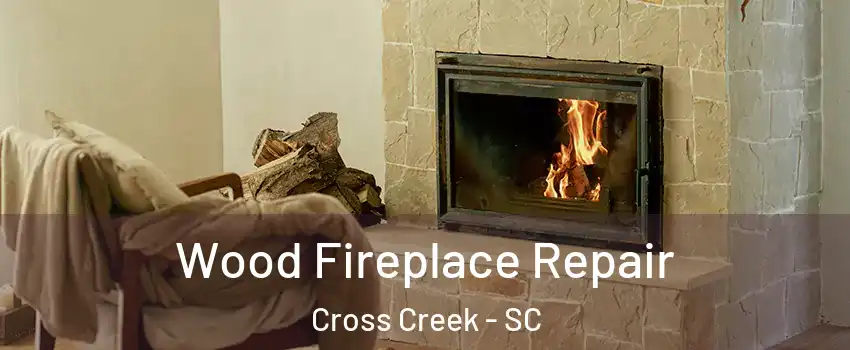 Wood Fireplace Repair Cross Creek - SC