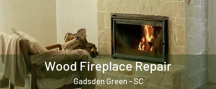 Wood Fireplace Repair Gadsden Green - SC