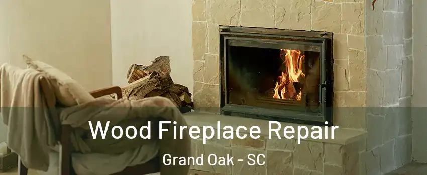 Wood Fireplace Repair Grand Oak - SC