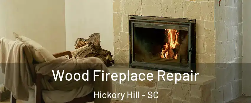 Wood Fireplace Repair Hickory Hill - SC