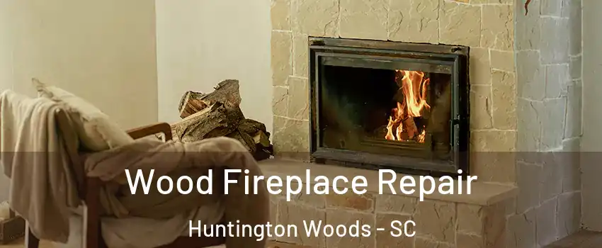 Wood Fireplace Repair Huntington Woods - SC