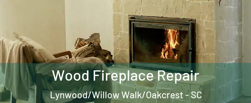 Wood Fireplace Repair Lynwood/Willow Walk/Oakcrest - SC