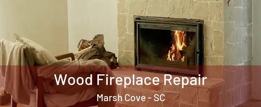 Wood Fireplace Repair Marsh Cove - SC