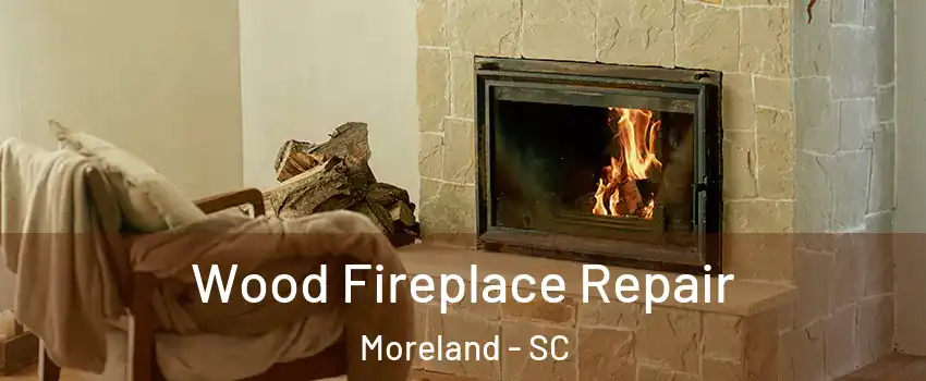 Wood Fireplace Repair Moreland - SC