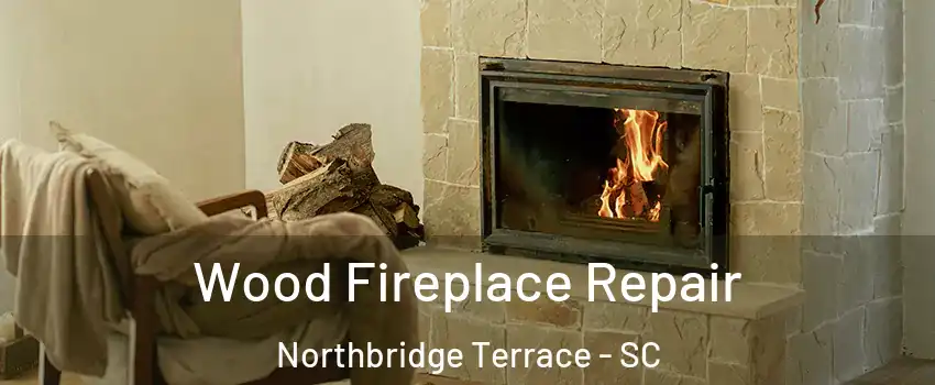 Wood Fireplace Repair Northbridge Terrace - SC