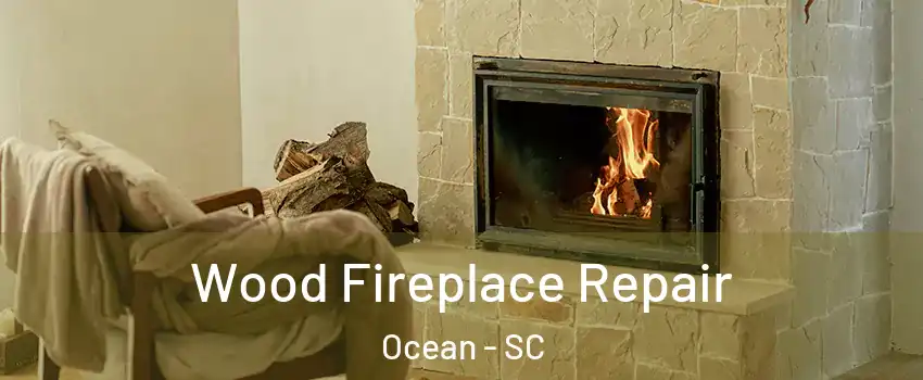 Wood Fireplace Repair Ocean - SC