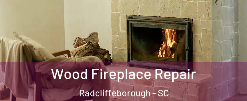 Wood Fireplace Repair Radcliffeborough - SC