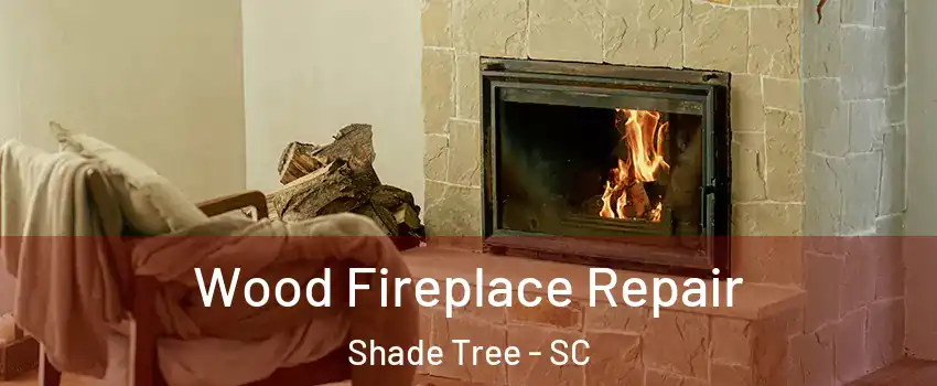 Wood Fireplace Repair Shade Tree - SC