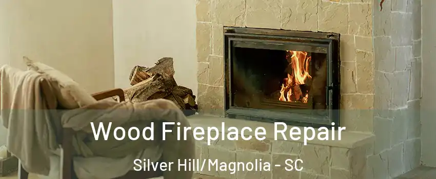 Wood Fireplace Repair Silver Hill/Magnolia - SC