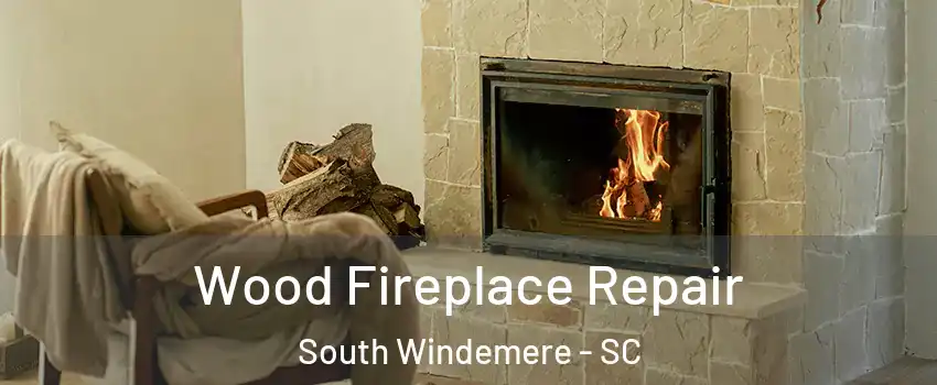 Wood Fireplace Repair South Windemere - SC