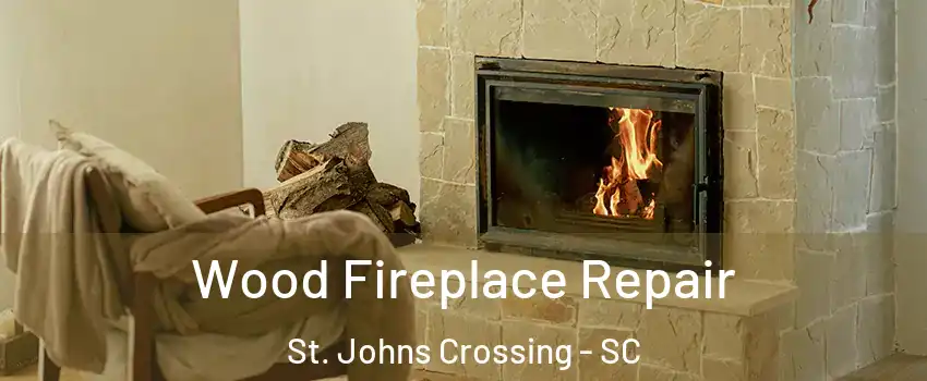 Wood Fireplace Repair St. Johns Crossing - SC