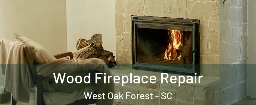 Wood Fireplace Repair West Oak Forest - SC