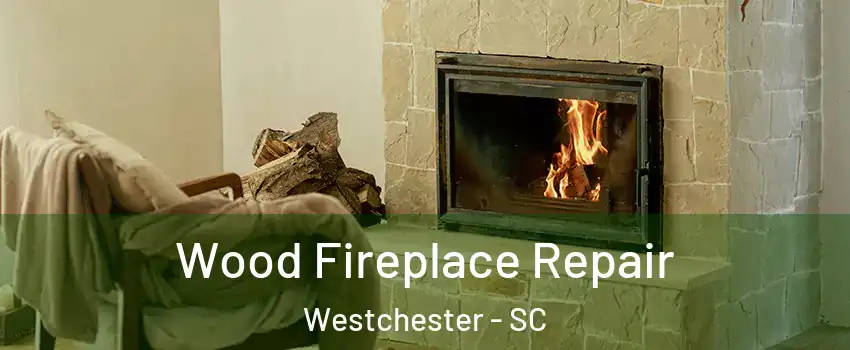 Wood Fireplace Repair Westchester - SC