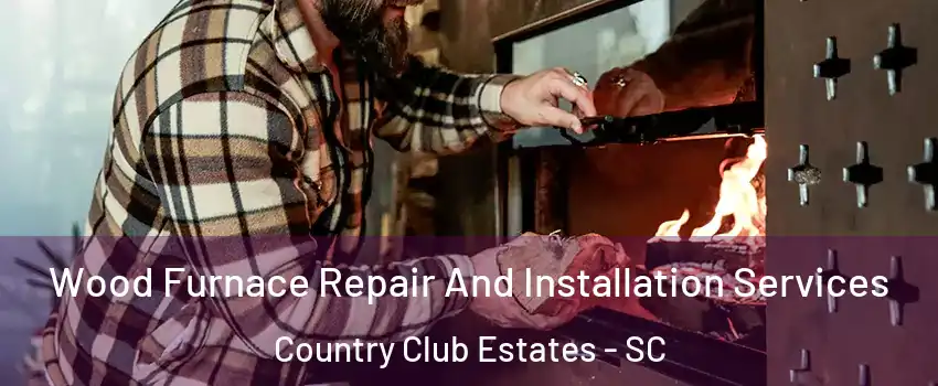 Wood Furnace Repair And Installation Services Country Club Estates - SC