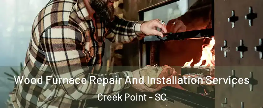 Wood Furnace Repair And Installation Services Creek Point - SC