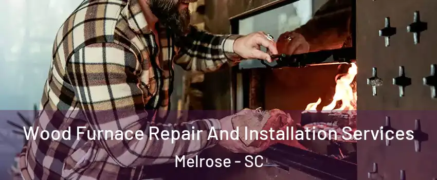 Wood Furnace Repair And Installation Services Melrose - SC