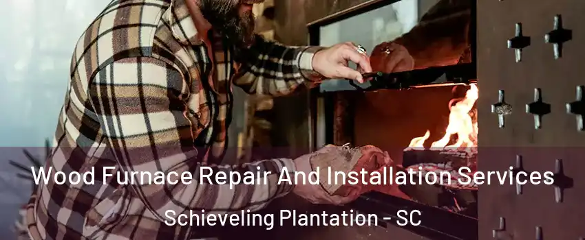 Wood Furnace Repair And Installation Services Schieveling Plantation - SC