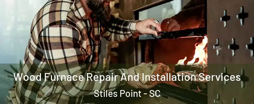 Wood Furnace Repair And Installation Services Stiles Point - SC