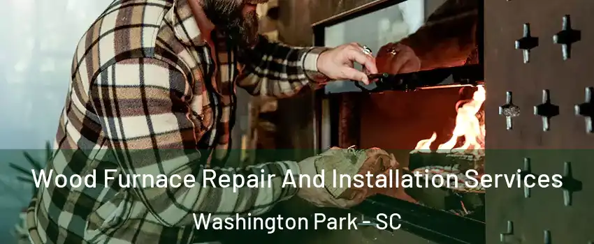 Wood Furnace Repair And Installation Services Washington Park - SC