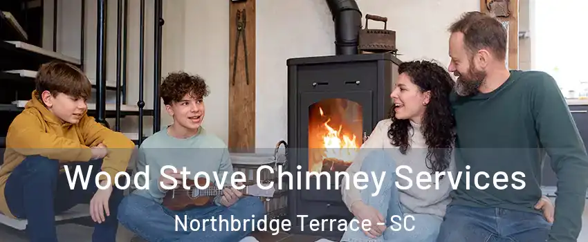 Wood Stove Chimney Services Northbridge Terrace - SC