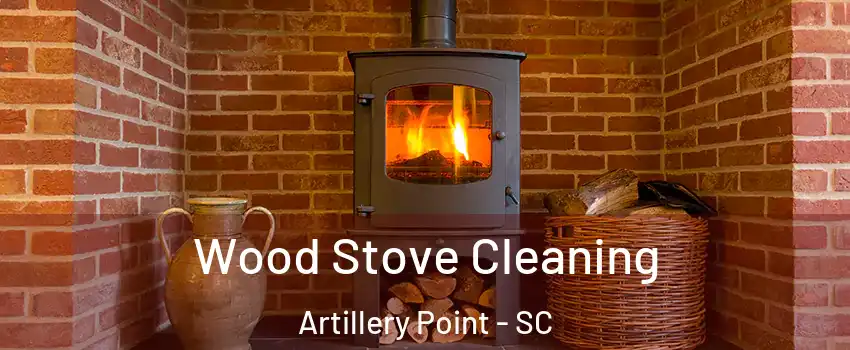 Wood Stove Cleaning Artillery Point - SC