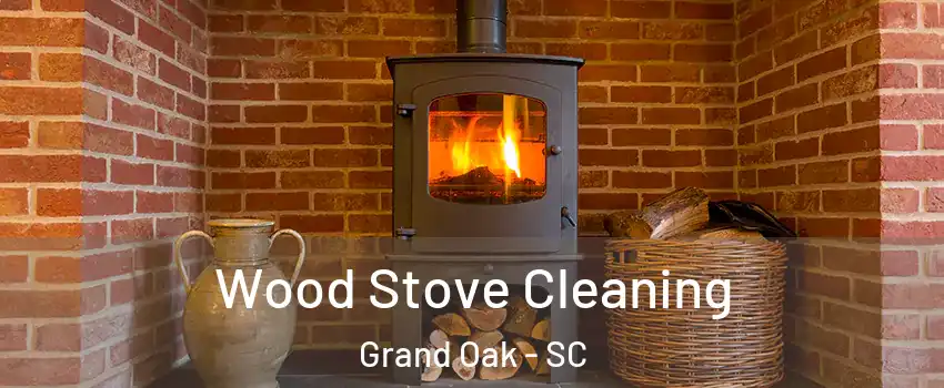 Wood Stove Cleaning Grand Oak - SC