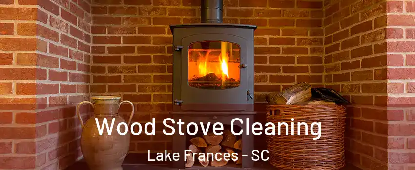 Wood Stove Cleaning Lake Frances - SC