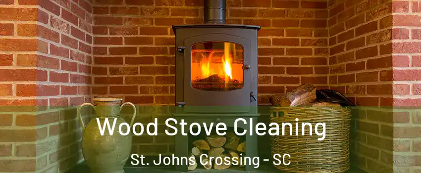 Wood Stove Cleaning St. Johns Crossing - SC