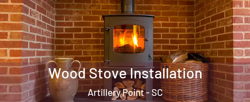 Wood Stove Installation Artillery Point - SC