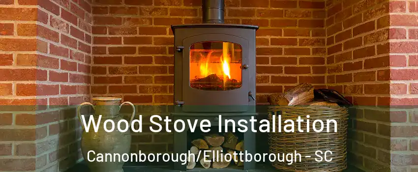 Wood Stove Installation Cannonborough/Elliottborough - SC