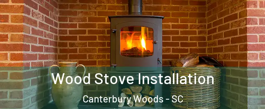 Wood Stove Installation Canterbury Woods - SC