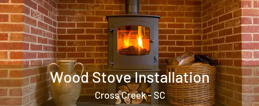 Wood Stove Installation Cross Creek - SC