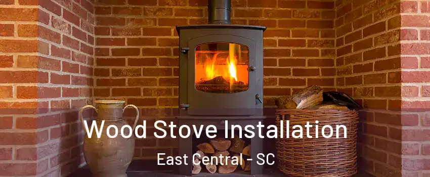 Wood Stove Installation East Central - SC