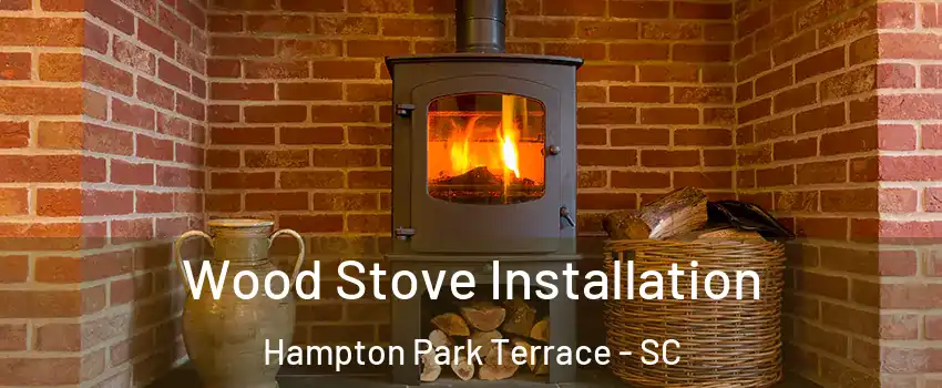 Wood Stove Installation Hampton Park Terrace - SC