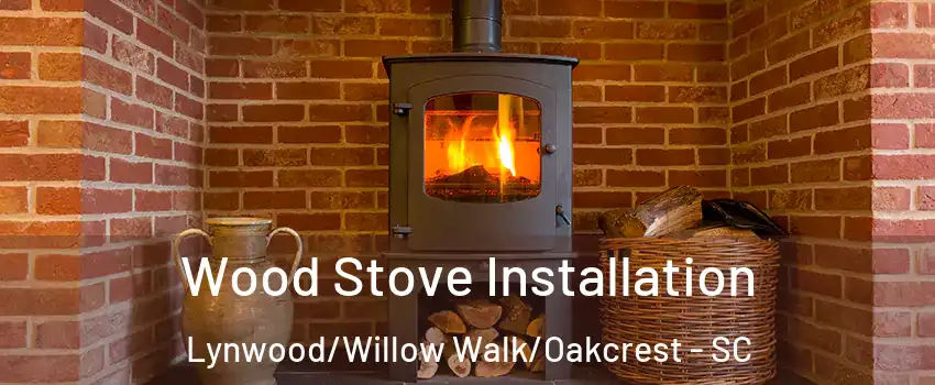 Wood Stove Installation Lynwood/Willow Walk/Oakcrest - SC