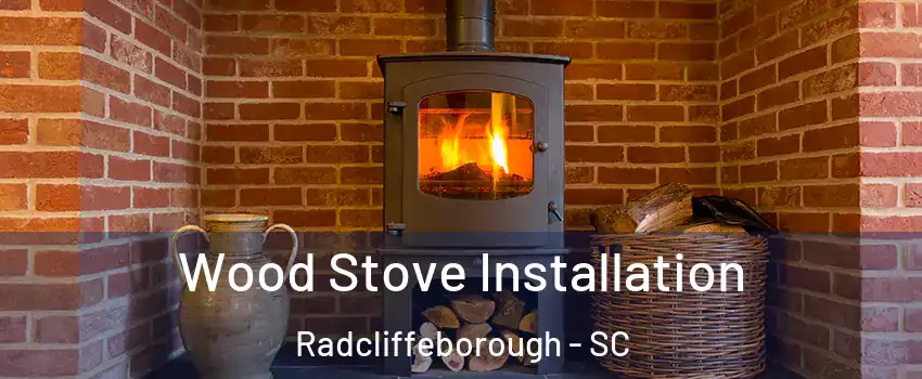 Wood Stove Installation Radcliffeborough - SC