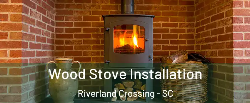 Wood Stove Installation Riverland Crossing - SC