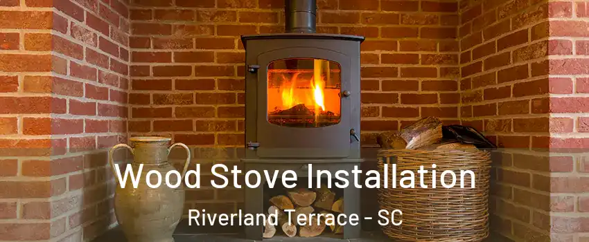 Wood Stove Installation Riverland Terrace - SC