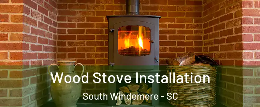 Wood Stove Installation South Windemere - SC