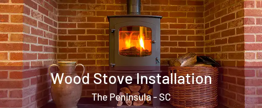 Wood Stove Installation The Peninsula - SC