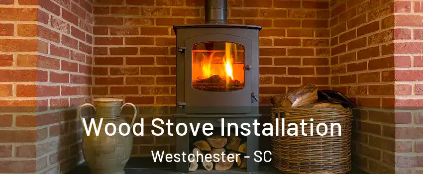 Wood Stove Installation Westchester - SC