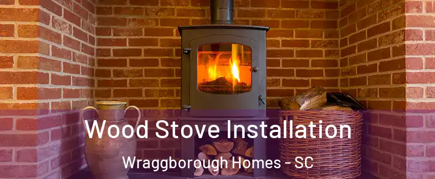 Wood Stove Installation Wraggborough Homes - SC