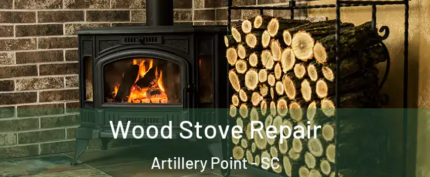 Wood Stove Repair Artillery Point - SC