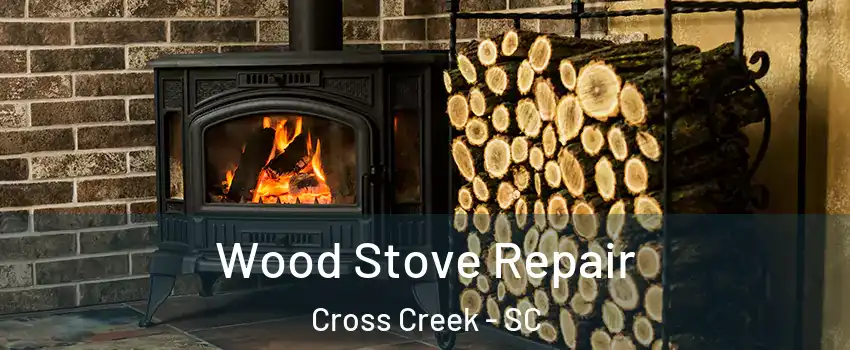 Wood Stove Repair Cross Creek - SC