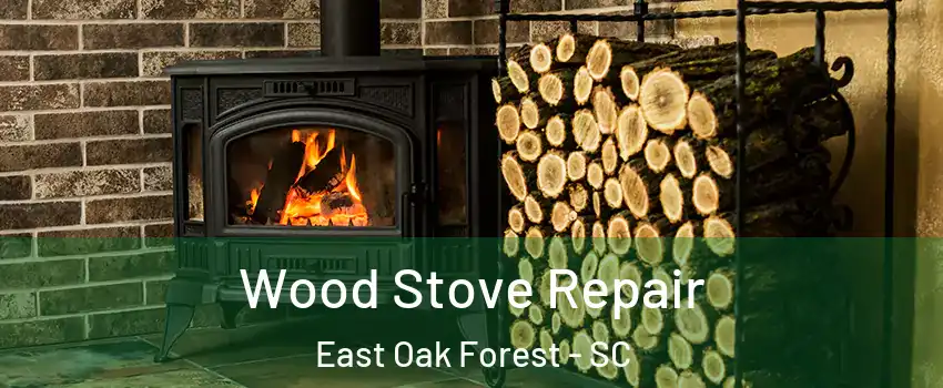 Wood Stove Repair East Oak Forest - SC