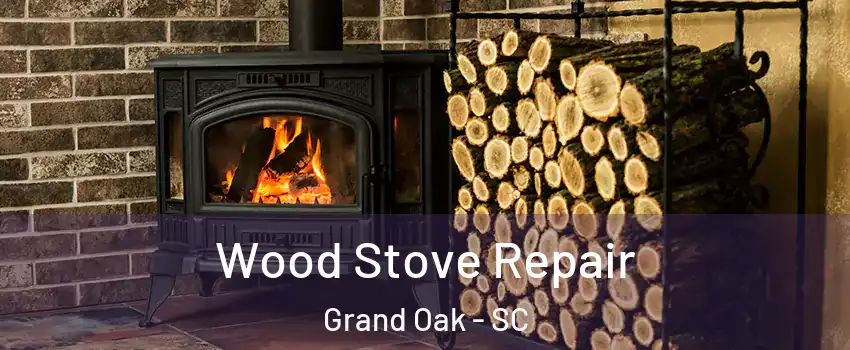 Wood Stove Repair Grand Oak - SC