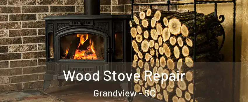 Wood Stove Repair Grandview - SC