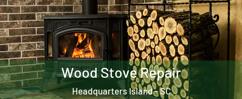 Wood Stove Repair Headquarters Island - SC