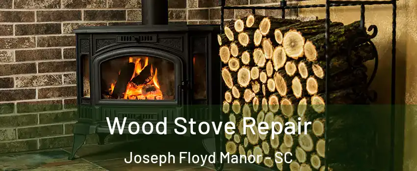 Wood Stove Repair Joseph Floyd Manor - SC